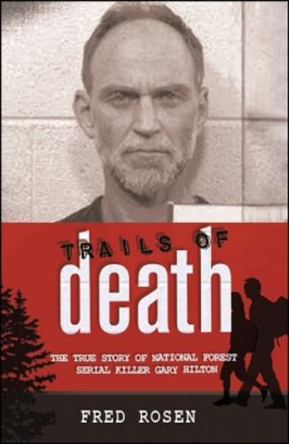 Cover image for Trails of Death: The True Story of National Forest Serial Killer Gary Hilton