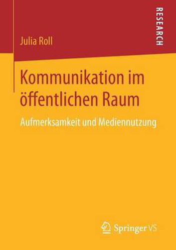 Cover image for Kommunikation Im OEffentlichen Raum: Aufmerksamkeit Und Mediennutzung