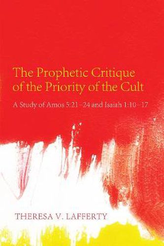 Cover image for The Prophetic Critique of the Priority of the Cult: A Study of Amos 5:21-24 and Isaiah 1:10-17