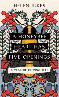Cover image for A Honeybee Heart Has Five Openings: A Year of Keeping Bees
