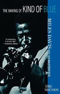 Cover image for Making of Kind of Blue: Miles Davis and His Masterpiece