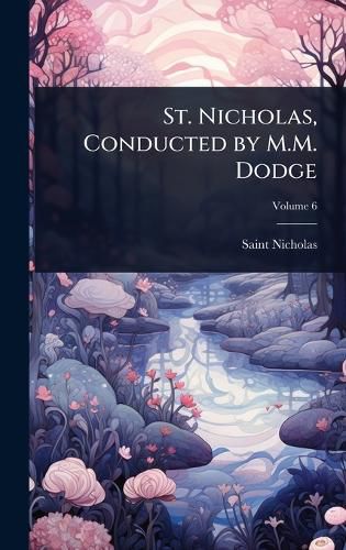 Cover image for St. Nicholas, Conducted by M.M. Dodge