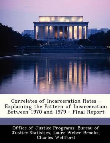 Cover image for Correlates of Incarceration Rates - Explaining the Pattern of Incarceration Between 1970 and 1979 - Final Report