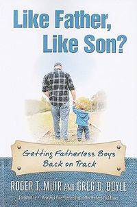 Cover image for Like Father, Like Son?: Getting Fatherless Boys Back on Track