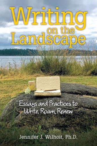 Cover image for Writing on the Landscape: Essays and Practices to Write, Roam, Renew
