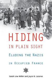 Cover image for Hiding in Plain Sight: Eluding the Nazis in Occupied France