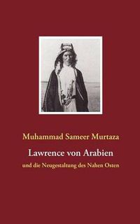 Cover image for Lawrence von Arabien: und die Neugestaltung des Nahen Osten