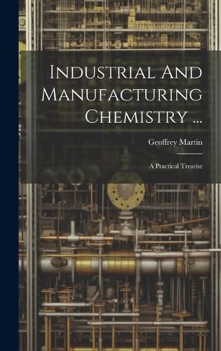 Cover image for Industrial And Manufacturing Chemistry ...