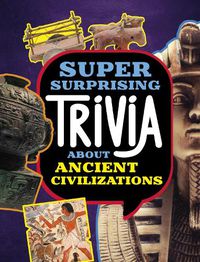 Cover image for Super Surprising Trivia About Ancient Civilizations