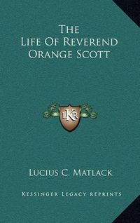 Cover image for The Life of Reverend Orange Scott