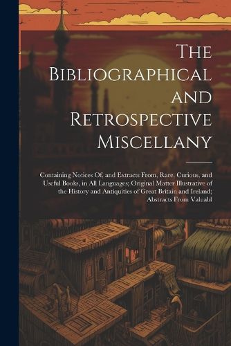 Cover image for The Bibliographical and Retrospective Miscellany