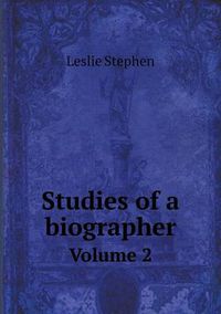 Cover image for Studies of a biographer Volume 2