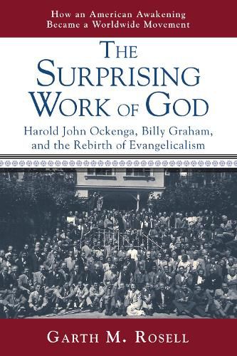 The Surprising Work of God: Harold John Ockenga, Billy Graham, and the Rebirth of Evangelicalism