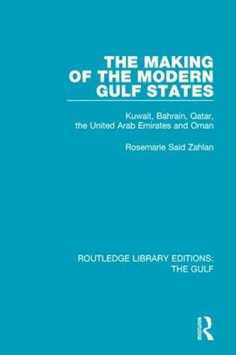 Cover image for The Making of the Modern Gulf States: Kuwait, Bahrain, Qatar, the United Arab Emirates and Oman