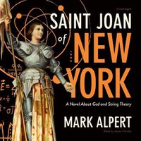Cover image for Saint Joan of New York: A Novel about God and String Theory