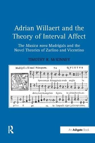 Cover image for Adrian Willaert and the Theory of Interval Affect: The Musica nova Madrigals and the Novel Theories of Zarlino and Vicentino