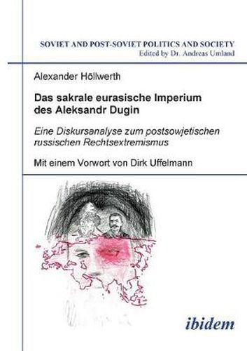 Cover image for Das sakrale eurasische Imperium des Aleksandr Dugin. Eine Diskursanalyse zum postsowjetischen russischen Rechtsextremismus. Mit einem Vorwort von Dirk Uffelmann