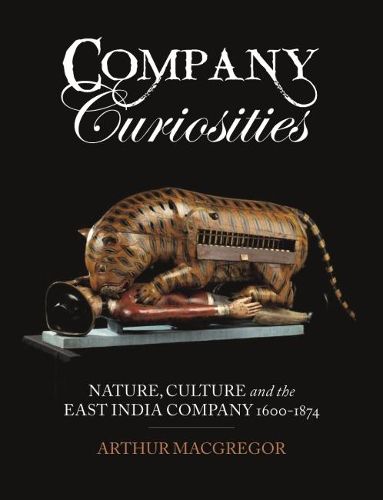 Cover image for Company Curiosities: Nature, Culture and the East India Company, 1600-1874