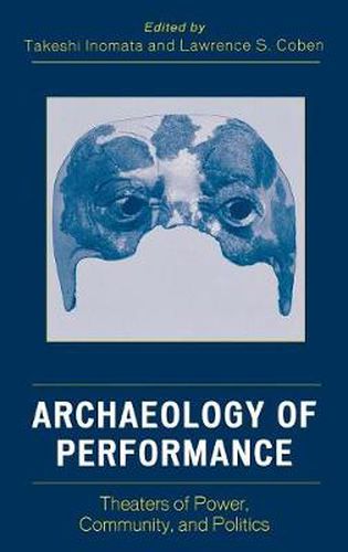 Archaeology of Performance: Theaters of Power, Community, and Politics