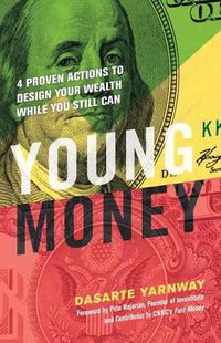 Cover image for Young Money: 4 Proven Actions to Design Your Wealth While You Still Can