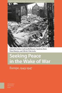 Cover image for Seeking Peace in the Wake of War: Europe, 1943-1947