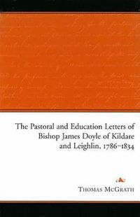 Cover image for The Pastoral and Education Letters of Bishop James Doyle of Kildare and Leighlin, 1786-1834