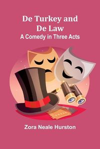 Cover image for De Turkey and De Law A Comedy in Three Acts