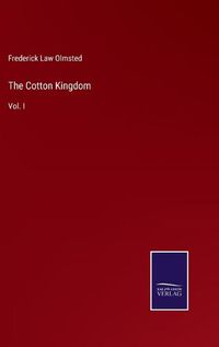 Cover image for The Cotton Kingdom: Vol. I