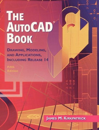 Cover image for The AutoCAD Book: Drawing, Modeling, and Applications Including Release 14