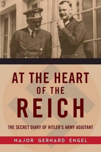 Cover image for At the Heart of the Reich: The Secret Diary of Hitler's Army Adjutant