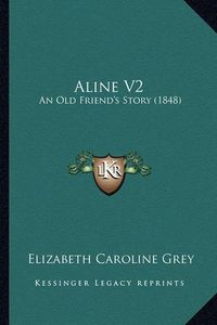 Cover image for Aline V2: An Old Friend's Story (1848)