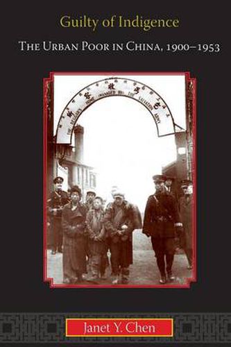 Cover image for Guilty of Indigence: The Urban Poor in China, 1900-1953