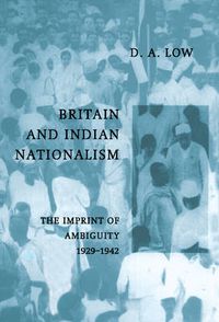 Cover image for Britain and Indian Nationalism: The Imprint of Amibiguity 1929-1942