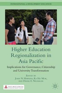 Cover image for Higher Education Regionalization in Asia Pacific: Implications for Governance, Citizenship and University Transformation