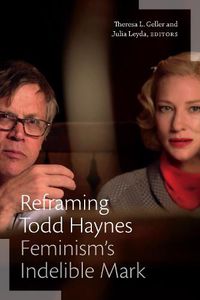 Cover image for Reframing Todd Haynes: Feminism's Indelible Mark
