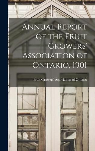 Cover image for Annual Report of the Fruit Growers' Association of Ontario, 1901