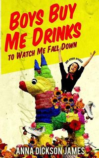 Cover image for Boys Buy Me Drinks to Watch Me Fall Down