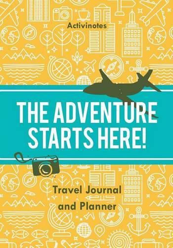 Cover image for The Adventure Starts Here! Travel Journal and Planner