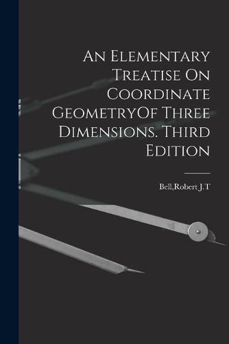 Cover image for An Elementary Treatise On Coordinate GeometryOf Three Dimensions. Third Edition