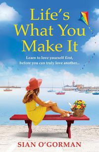 Cover image for Life's What You Make It: A wonderful heartwarming Irish story about family, hope and dreams