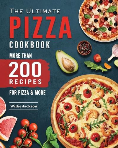 Cover image for The Ultimate Pizza Cookbook 2022: More Than 200 Recipes for Pizza & More