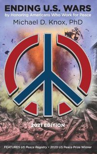 Cover image for ENDING U.S. WARS by Honoring Americans Who Work for Peace