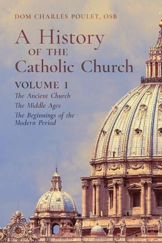 Cover image for A History of the Catholic Church: Vol. 1: The Ancient Church The Middle Ages The Beginnings of the Modern Period