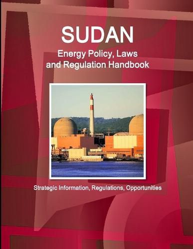 Cover image for Sudan Energy Policy, Laws and Regulation Handbook - Strategic Information, Regulations, Opportunities