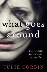 Cover image for What Goes Around: If you could get revenge on the woman who stole your husband - would you do it?