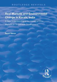 Cover image for Real Markets and Environmental Change in Kerala, India: A New Understanding of the Impact of Crop Markets on Sustainable Development