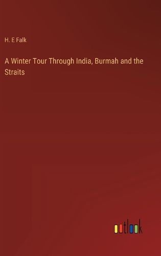 A Winter Tour Through India, Burmah and the Straits