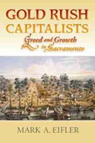 Cover image for Gold Rush Capitalists: Greed and Growth in Sacramento