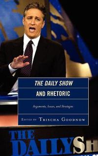 Cover image for The Daily Show and Rhetoric: Arguments, Issues, and Strategies