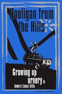 Cover image for Hooligan from the Hills: Growing Up Ornery in Iowa's Loess Hills